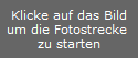 Klicke auf das Bild
um die Fotostrecke 
zu starten