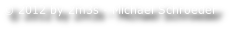 © 2012 by 2m3s - Michael Schroeder